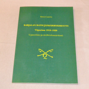 Klaus Castrén Karjalan Ratsujääkärirykmentti Viipurissa 1918 - 1920 Upseeristo ja siviilivirkamiehistö